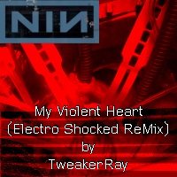 Download NIN: My Violent Heart (Electro-Shocked ReMix by TweakerRay) / Download Mp3 6.993 KB